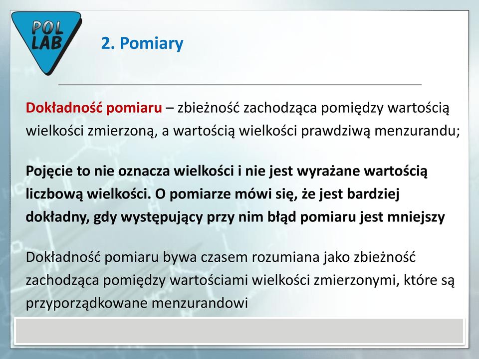 O pomiarze mówi się, że jest bardziej dokładny, gdy występujący przy nim błąd pomiaru jest mniejszy Dokładność