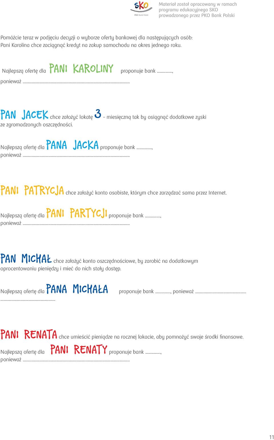 Najlepszą ofertę dla PANA JACKA proponuje bank., ponieważ.. PANI PATRYCJA chce założyć konto osobiste, którym chce zarządzać sama przez Internet. Najlepszą ofertę dla PANI PARTYCJI proponuje bank.