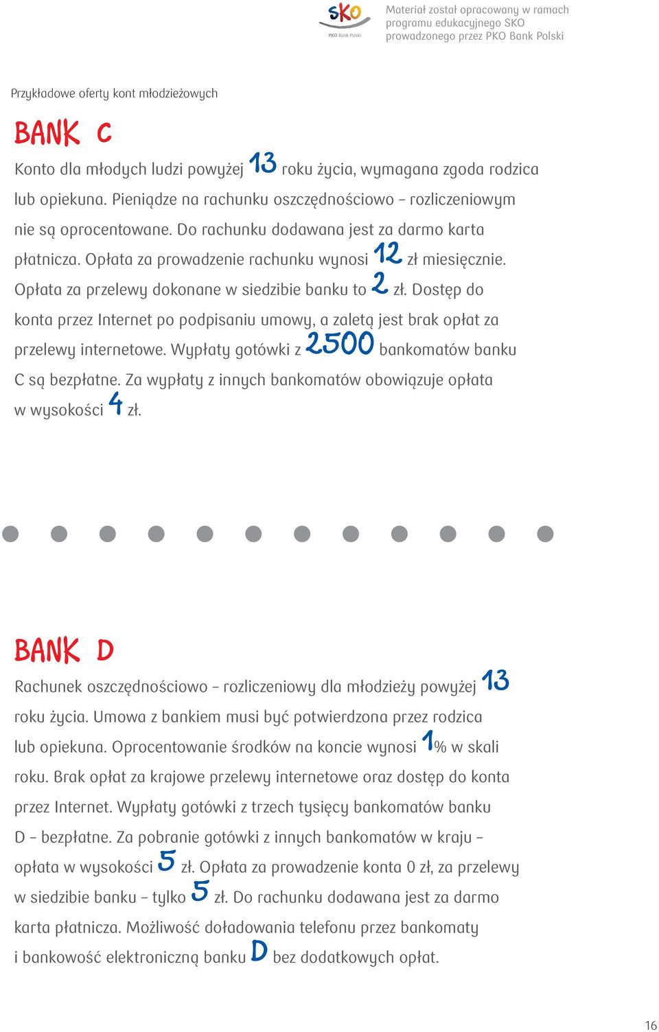 Opłata za przelewy dokonane w siedzibie banku to 2 zł. Dostęp do konta przez Internet po podpisaniu umowy, a zaletą jest brak opłat za przelewy internetowe.