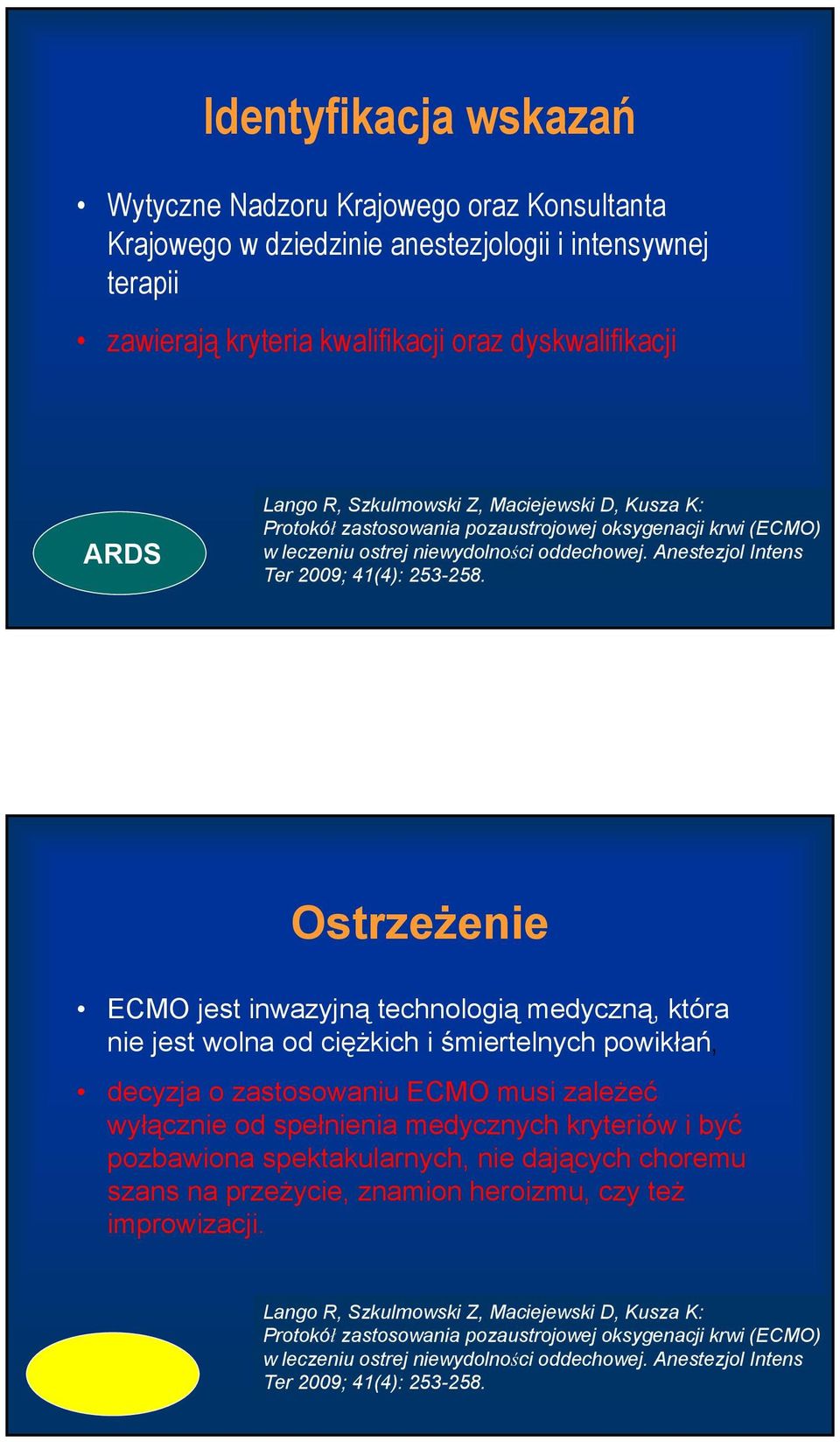 Ostrzeżenie ECMO jest inwazyjną technologią medyczną, która nie jest wolna od ciężkich i śmiertelnych powikłań, decyzja o zastosowaniu ECMO musi zależeć wyłącznie od spełnienia medycznych kryteriów i