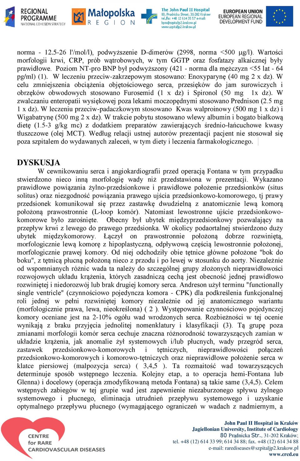 W celu zmniejszenia obciążenia objętościowego serca, przesięków do jam surowiczych i obrzęków obwodowych stosowano Furosemid (1 x dz) i Spironol (50 mg 1x dz).