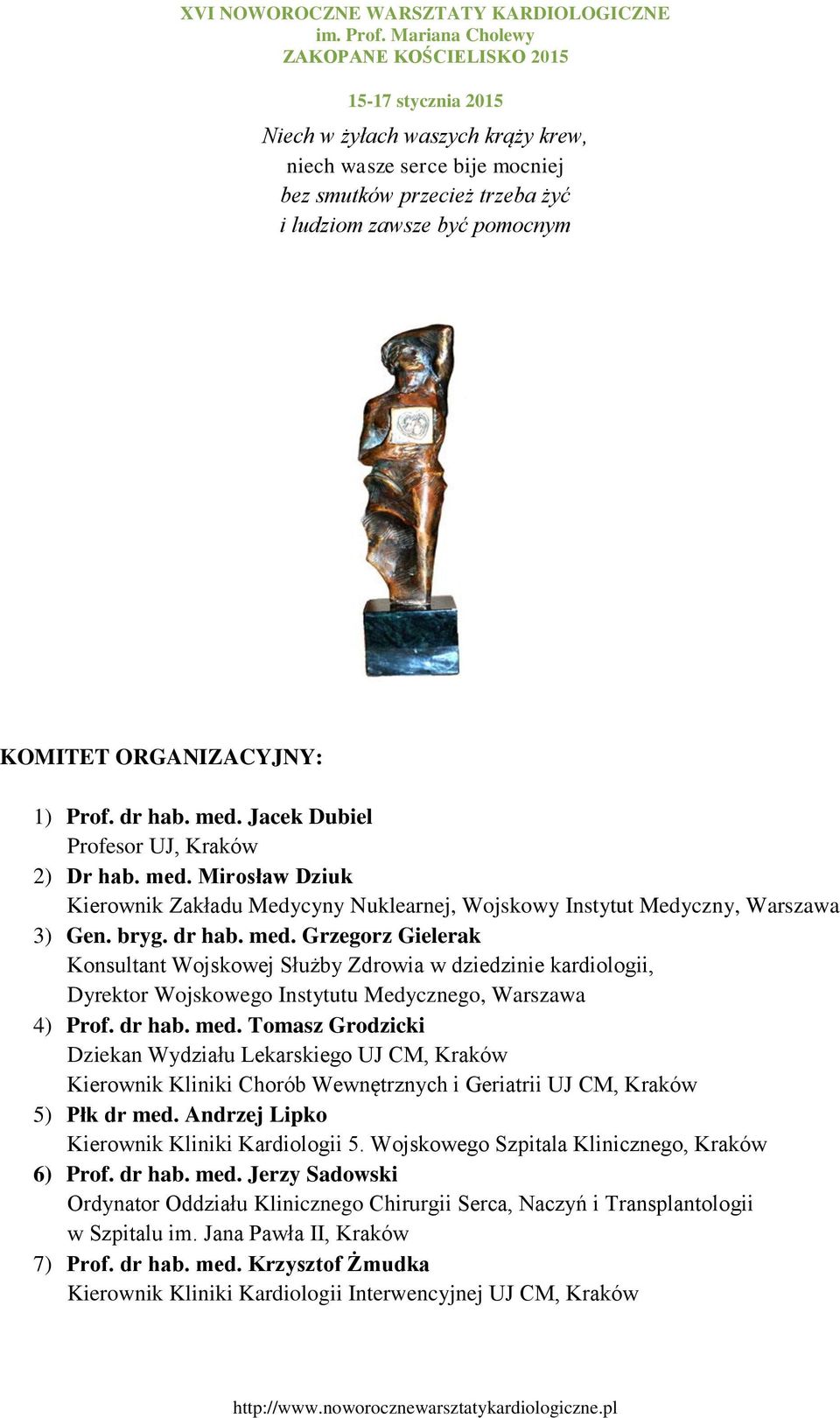 dr hab. med. Tomasz Grodzicki Dziekan Wydziału Lekarskiego UJ CM, Kraków Kierownik Kliniki Chorób Wewnętrznych i Geriatrii UJ CM, Kraków 5) Płk dr med. Andrzej Lipko Kierownik Kliniki Kardiologii 5.