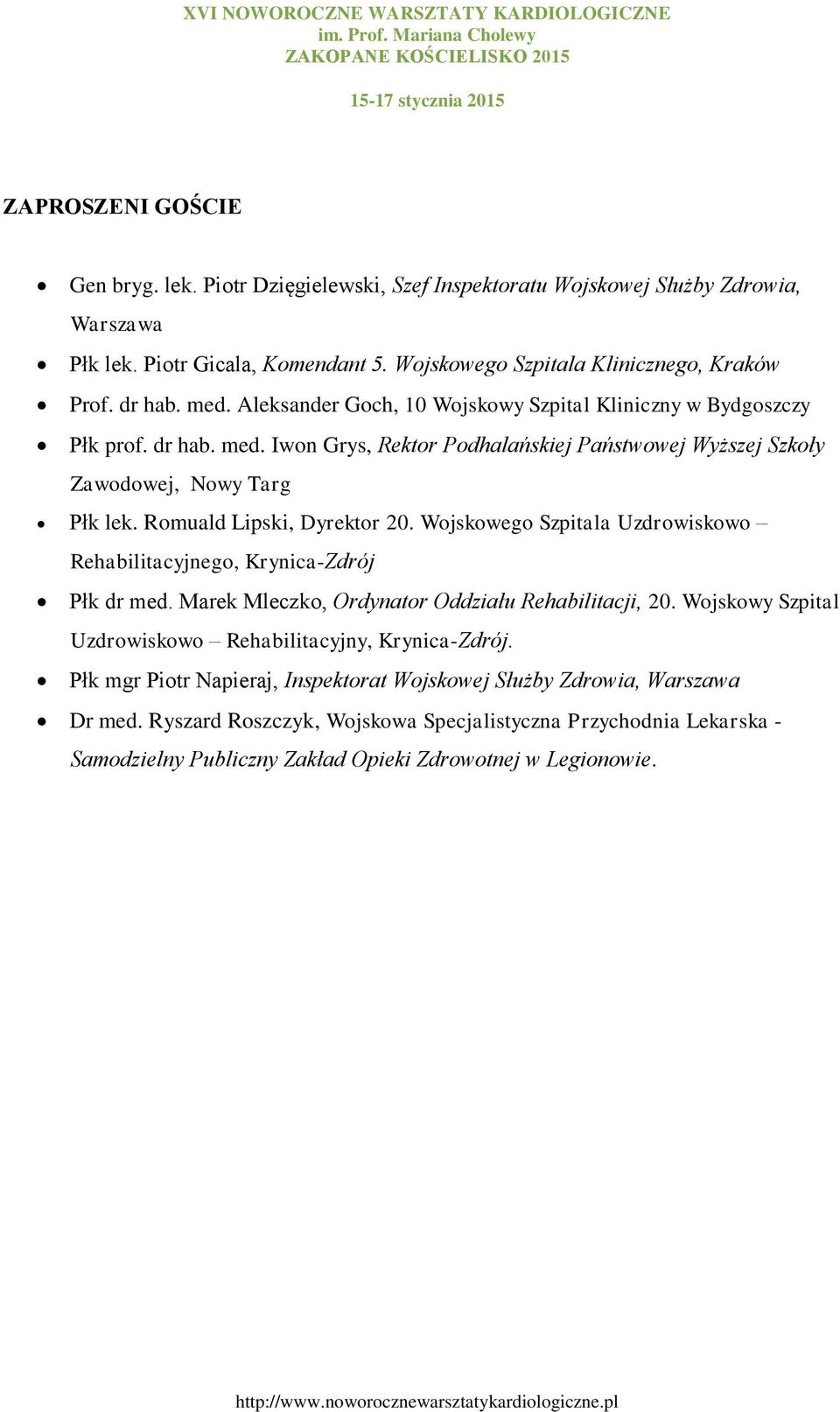 Romuald Lipski, Dyrektor 20. Wojskowego Szpitala Uzdrowiskowo Rehabilitacyjnego, Krynica-Zdrój Płk dr med. Marek Mleczko, Ordynator Oddziału Rehabilitacji, 20.