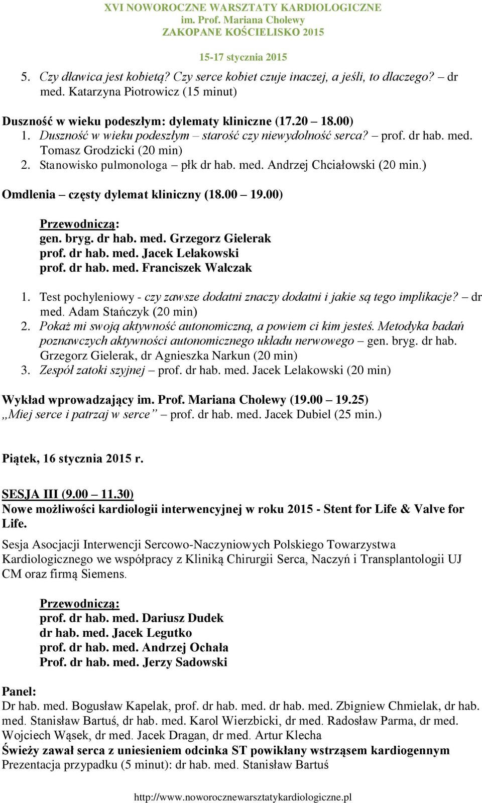 ) Omdlenia częsty dylemat kliniczny (18.00 19.00) gen. bryg. dr hab. med. Grzegorz Gielerak prof. dr hab. med. Jacek Lelakowski prof. dr hab. med. Franciszek Walczak 1.