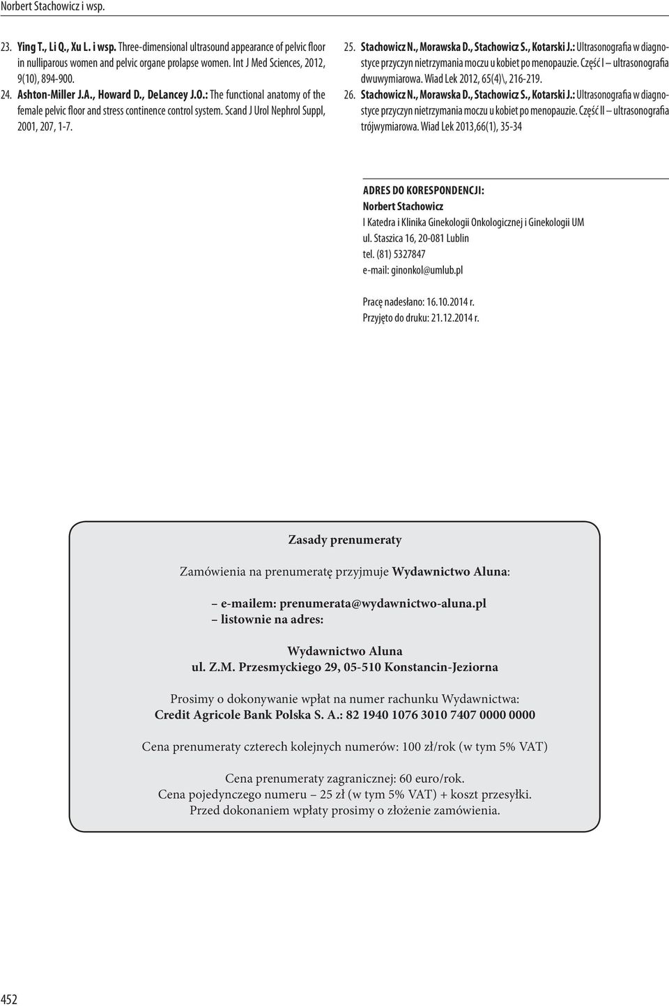 Scand J Urol Nephrol Suppl, 2001, 207, 1-7. 25. Stachowicz N., Morawska D., Stachowicz S., Kotarski J.: Ultrasonografia w diagnostyce przyczyn nietrzymania moczu u kobiet po menopauzie.