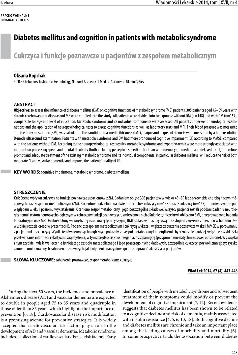 Chebotarev Institute of Gerontology, National Academy of Medical Sciences of Ukraine, Kiev ABSTRACT Objective: to assess the influence of diabetes mellitus (DM) on cognitive functions of metabolic