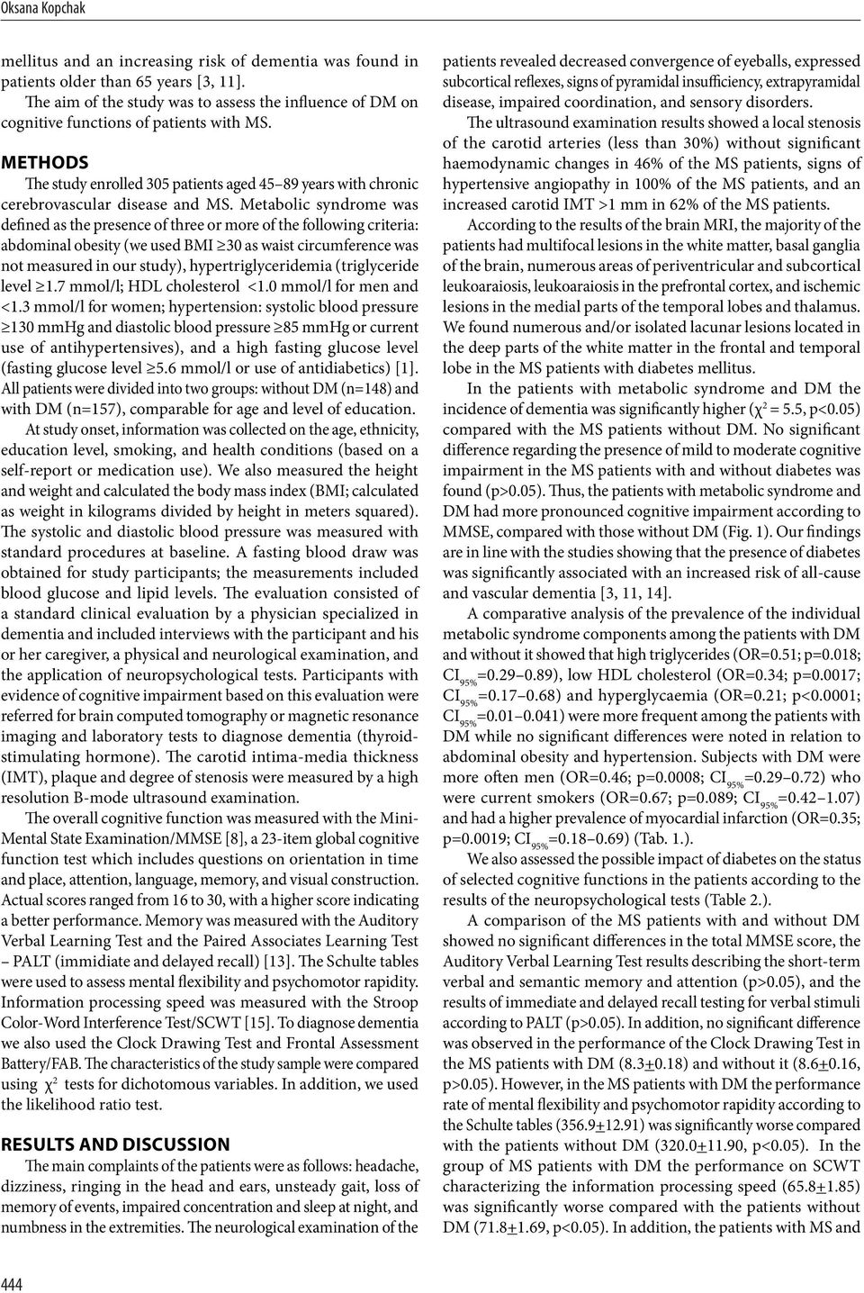 Metabolic syndrome was defined as the presence of three or more of the following criteria: abdominal obesity (we used BMI 30 as waist circumference was not measured in our study),