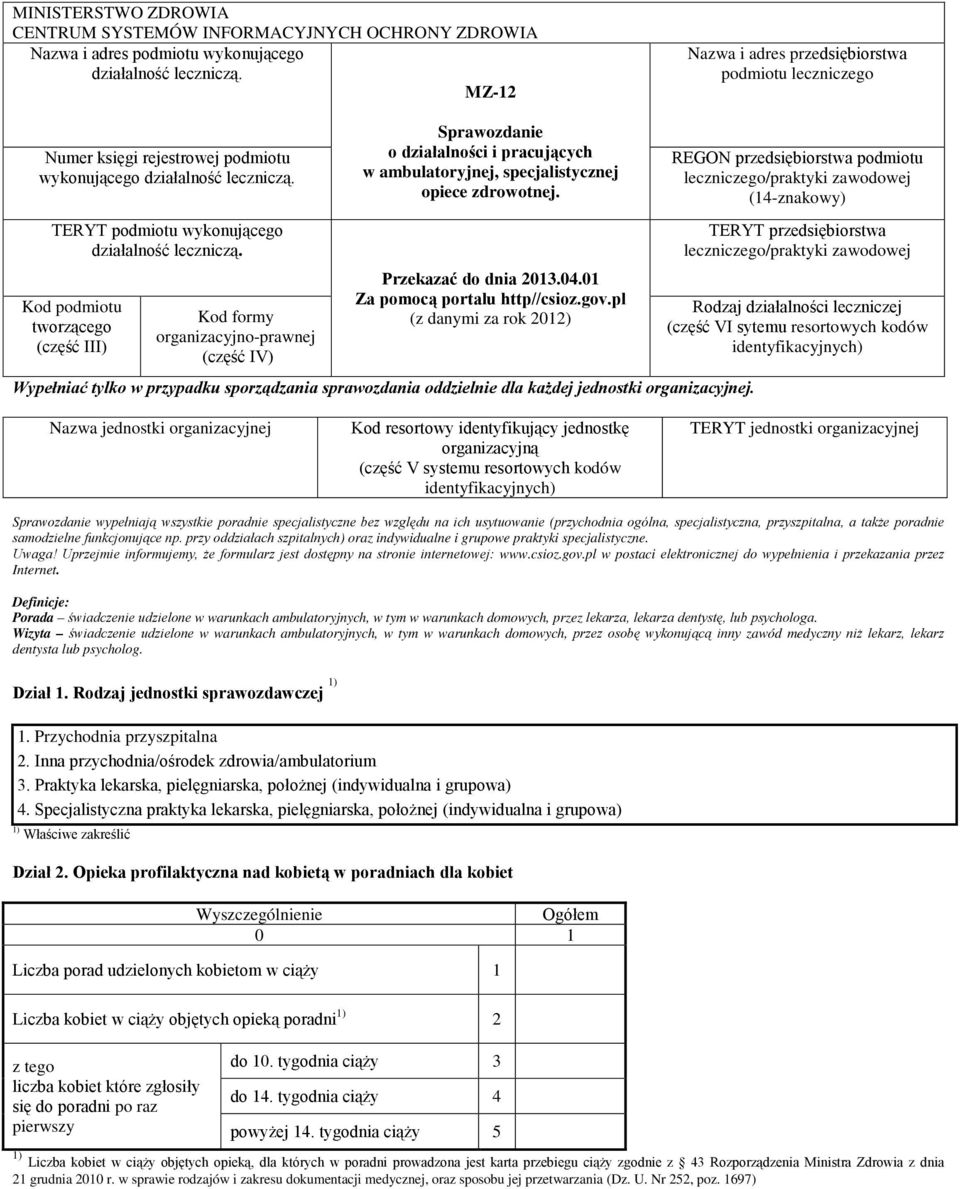 podmiotu tworzącego (część III) formy organizacyjno-prawnej (część IV) Sprawozdanie o działalności i pracujących w ambulatoryjnej, specjalistycznej opiece zdrowotnej. Przekazać do dnia 2013.04.