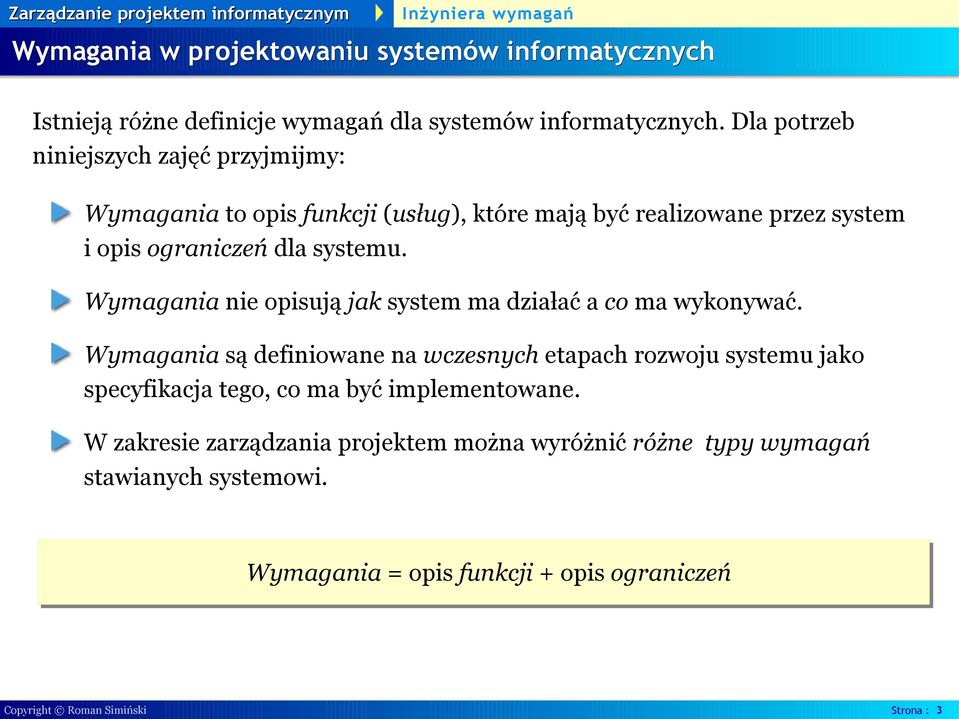 Wymagania nie opisują jak system ma działać a co ma wykonywać.