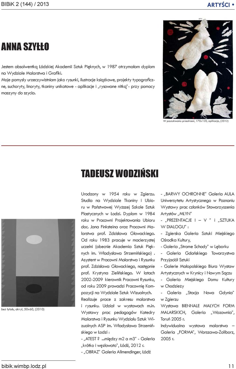 W poszukiwaniu przestrzeni, 170x120, aplikacja, (2012) TADEUSZ WODZIŃSKI bez tytułu, akryl, 50x60, (2010) Urodzony w 1954 roku w Zgierzu.