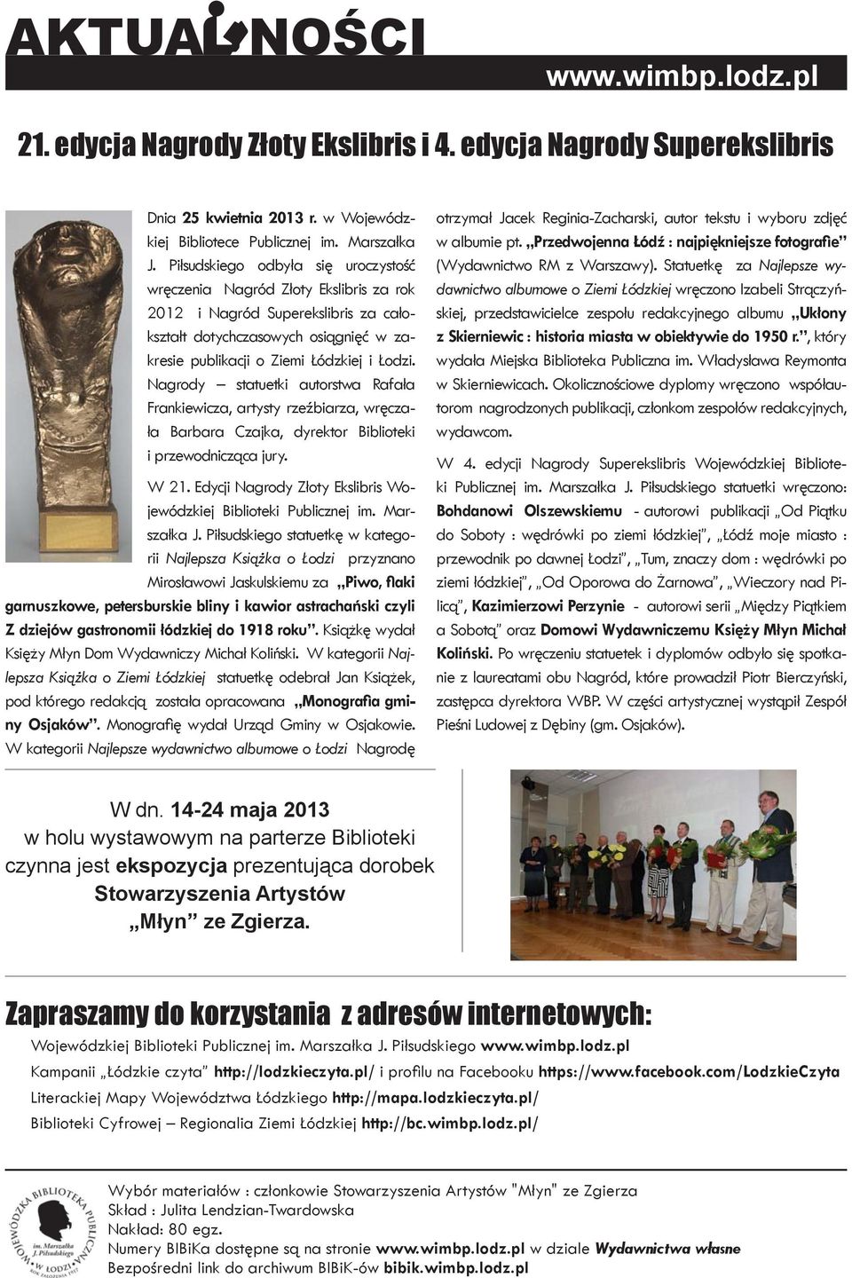 Nagrody statuetki autorstwa Rafała Frankiewicza, artysty rzeźbiarza, wręczała Barbara Czajka, dyrektor Biblioteki i przewodnicząca jury. W 21.