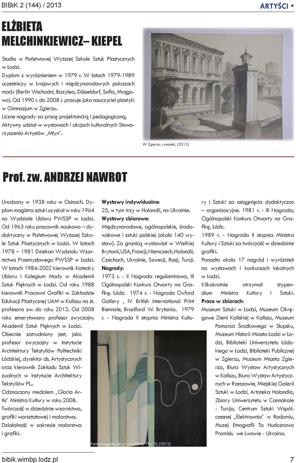 pracuje jako nauczyciel plastyki w Gimnazjum w Zgierzu. Liczne nagrody za pracę projektancką i pedagogiczną. Aktywny udział w wystawach i akcjach kulturalnych Stowarzyszenia Artystów Młyn.