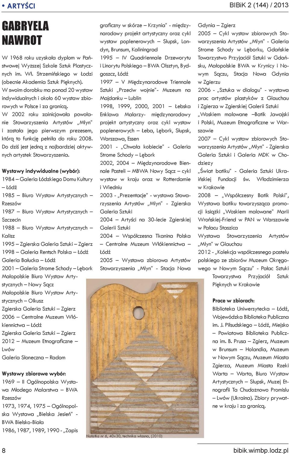 W 2002 roku zainicjowała powołanie Stowarzyszenia Artystów Młyn i została jego pierwszym prezesem, którą to funkcję pełniła do roku 2008.