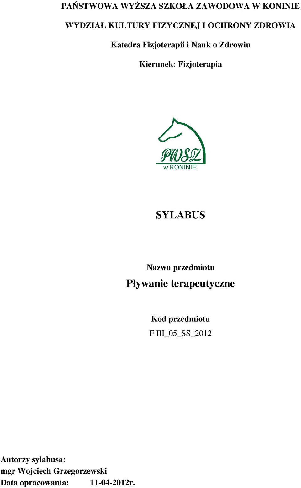 Fizjoterapia SYLABUS Nazwa przedmiotu Pływanie terapeutyczne Kod