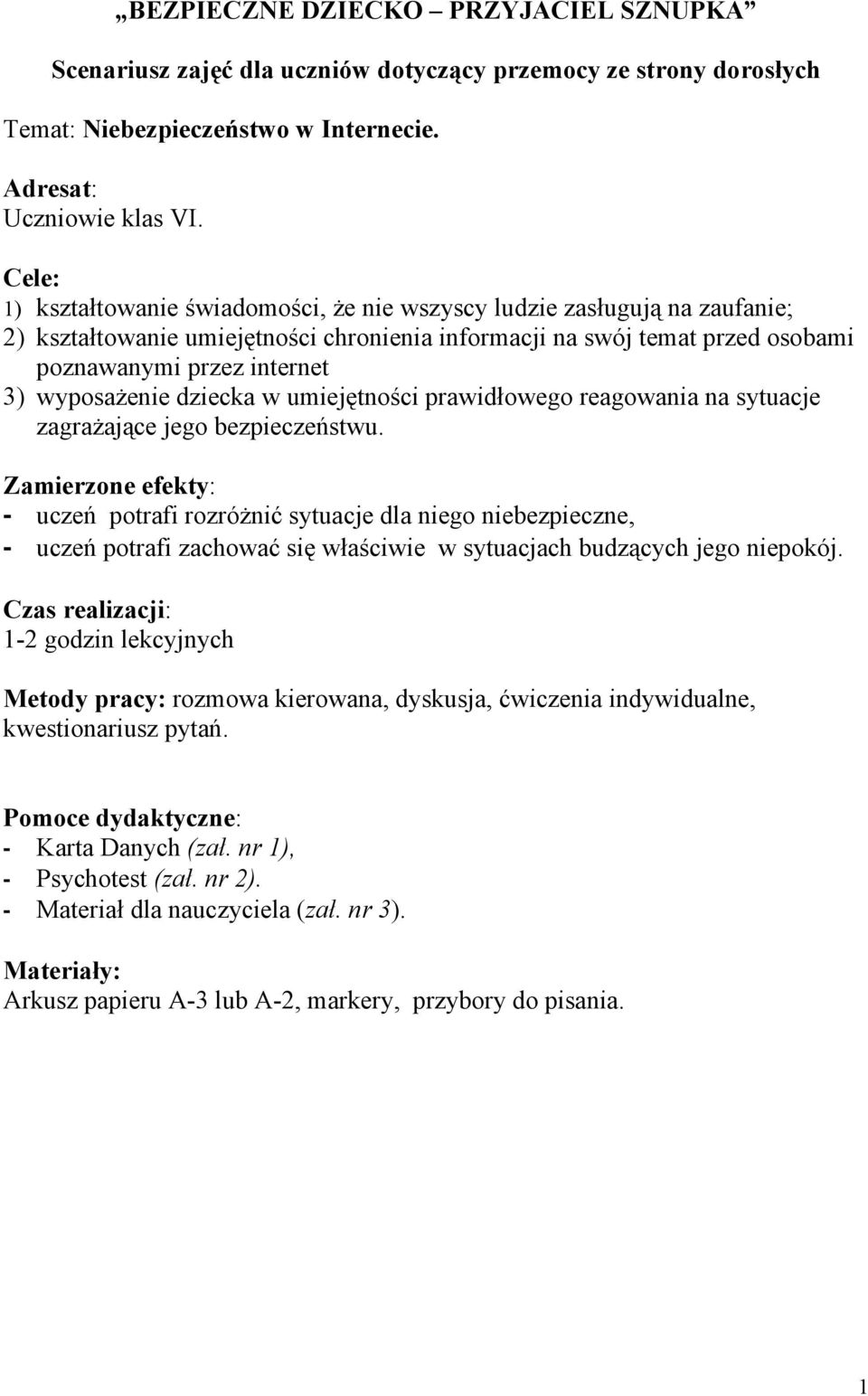 wyposażenie dziecka w umiejętności prawidłowego reagowania na sytuacje zagrażające jego bezpieczeństwu.