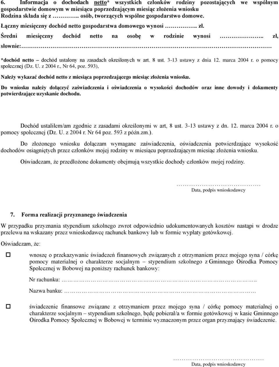 . zł, słownie: *dochód netto dochód ustalony na zasadach określonych w art. 8 ust. 3-13 ustawy z dnia 12. marca 2004 r. o pomocy społecznej (Dz. U. z 2004 r., Nr 64, poz.