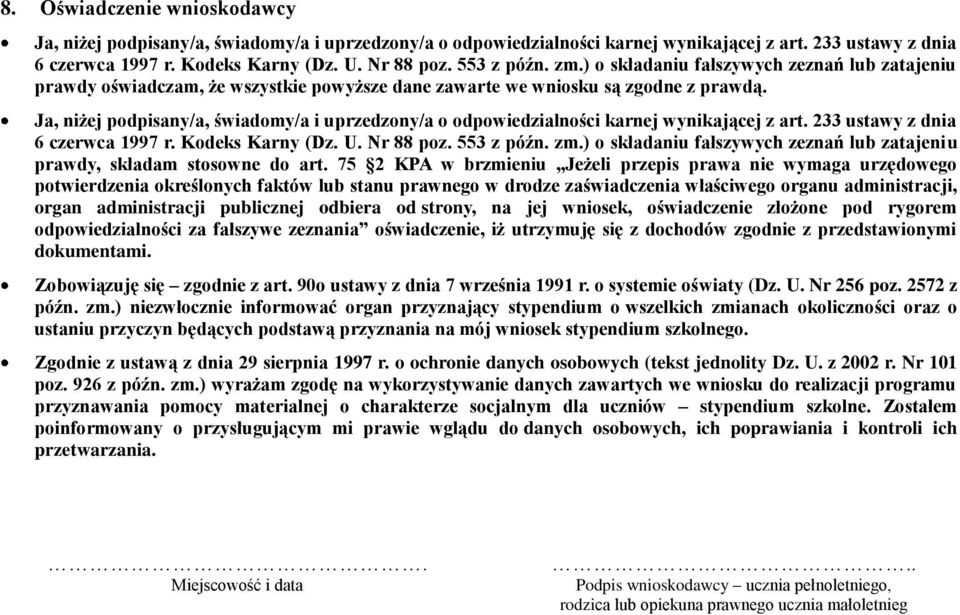 Ja, niżej podpisany/a, świadomy/a i uprzedzony/a o odpowiedzialności karnej wynikającej z art. 233 ustawy z dnia 6 czerwca 1997 r. Kodeks Karny (Dz. U. Nr 88 poz. 553 z późn. zm.