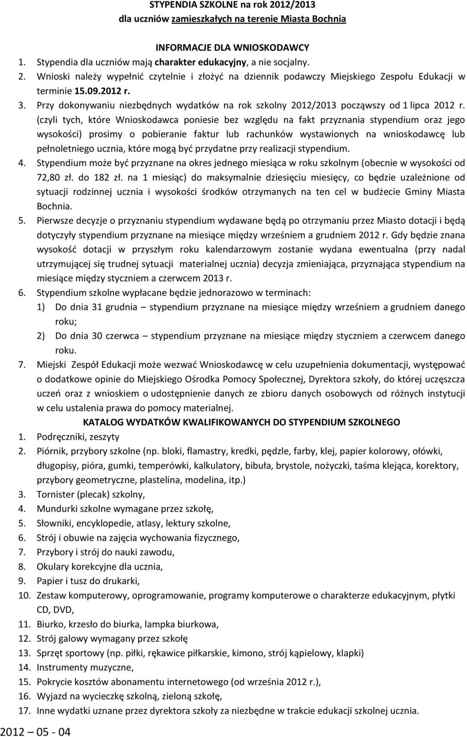 (czyli tych, które Wnioskodawca poniesie bez względu na fakt przyznania stypendium oraz jego wysokości) prosimy o pobieranie faktur lub rachunków wystawionych na wnioskodawcę lub pełnoletniego