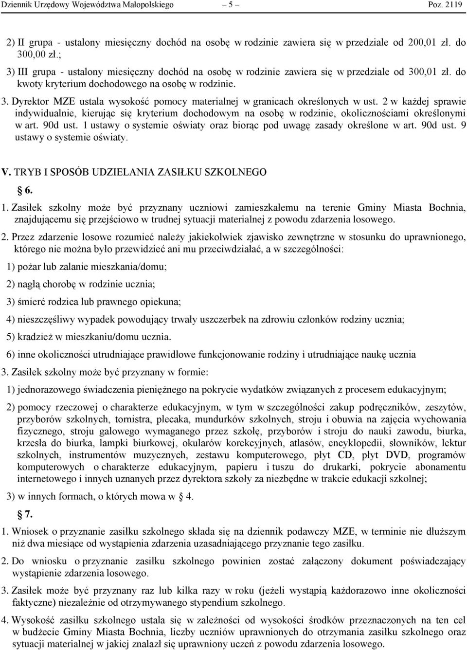 2 w każdej sprawie indywidualnie, kierując się kryterium dochodowym na osobę w rodzinie, okolicznościami określonymi w art. 90d ust.