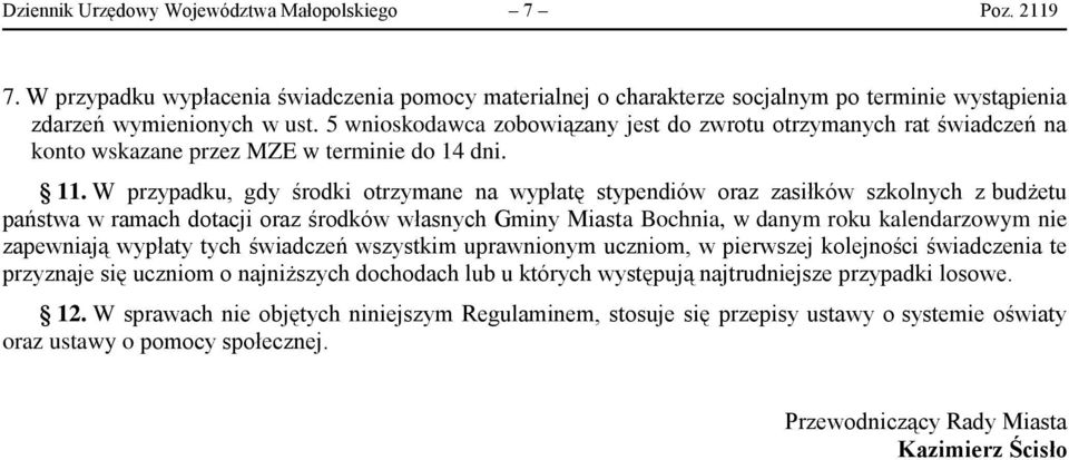 W przypadku, gdy środki otrzymane na wypłatę stypendiów oraz zasiłków szkolnych z budżetu państwa w ramach dotacji oraz środków własnych Gminy Miasta Bochnia, w danym roku kalendarzowym nie