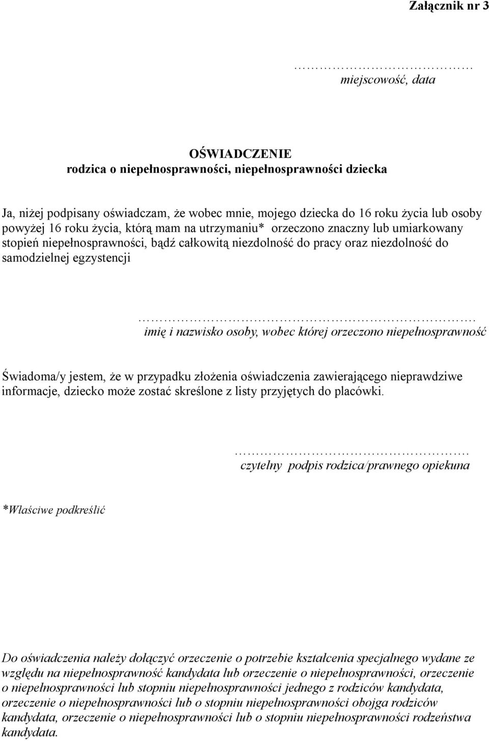 imię i nazwisko osoby, wobec której orzeczono niepełnosprawność Świadoma/y jestem, że w przypadku złożenia oświadczenia zawierającego nieprawdziwe informacje, dziecko może zostać skreślone z listy