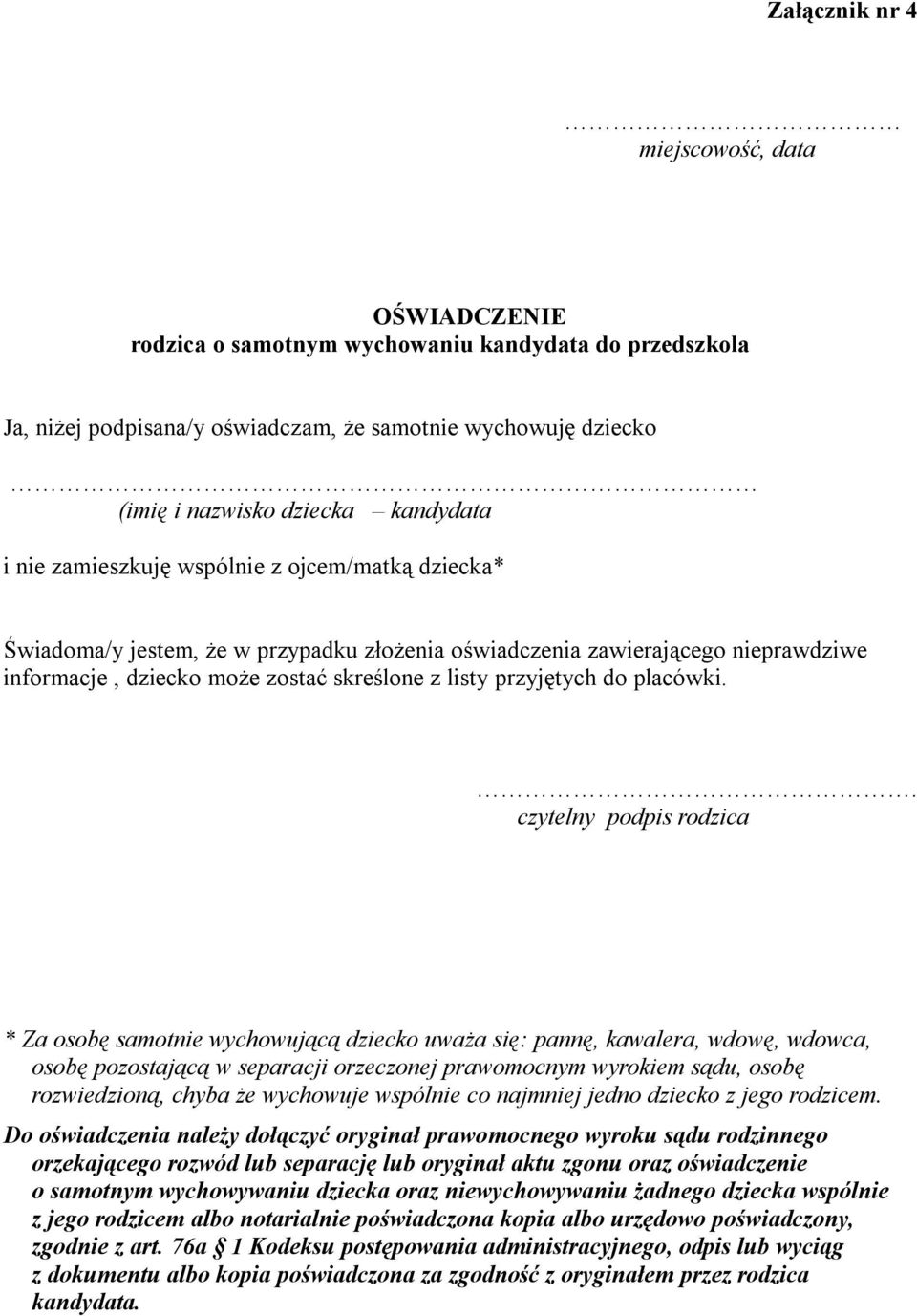 . czytelny podpis rodzica * Za osobę samotnie wychowującą dziecko uważa się: pannę, kawalera, wdowę, wdowca, osobę pozostającą w separacji orzeczonej prawomocnym wyrokiem sądu, osobę rozwiedzioną,