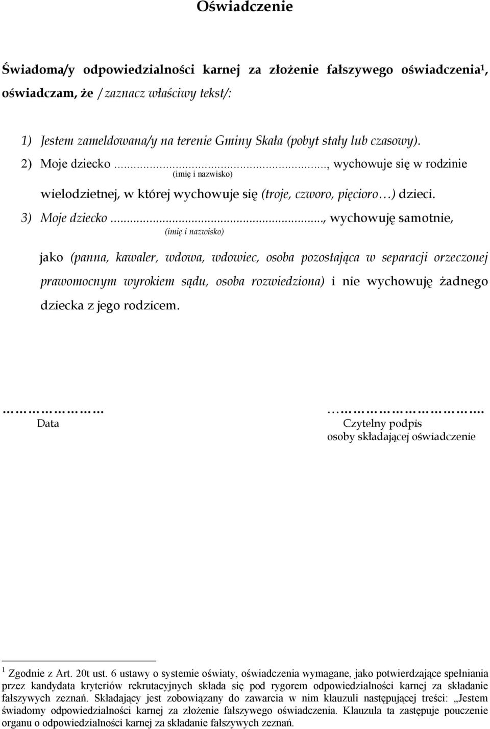 .., wychowuję samotnie, (imię i nazwisko) jako (panna, kawaler, wdowa, wdowiec, osoba pozostająca w separacji orzeczonej prawomocnym wyrokiem sądu, osoba rozwiedziona) i nie wychowuję żadnego dziecka