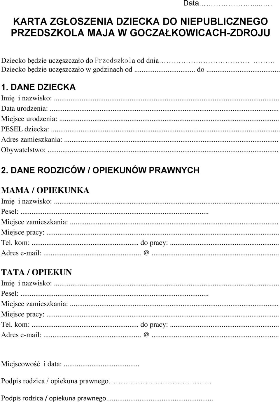 .. Obywatelstwo:... 2. DANE RODZICÓW / OPIEKUNÓW PRAWNYCH MAMA / OPIEKUNKA Pesel:... Miejsce zamieszkania:... Miejsce pracy:... Tel. kom:... do pracy:.