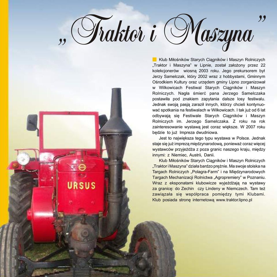 Nag³a œmieræ pana Jerzego Samelczaka postawi³a pod znakiem zapytania dalsze losy festiwalu. Jednak swoj¹ pasj¹ zarazi³ innych, którzy chcieli kontynuowaæ spotkania na festiwalach w Wilkowicach.