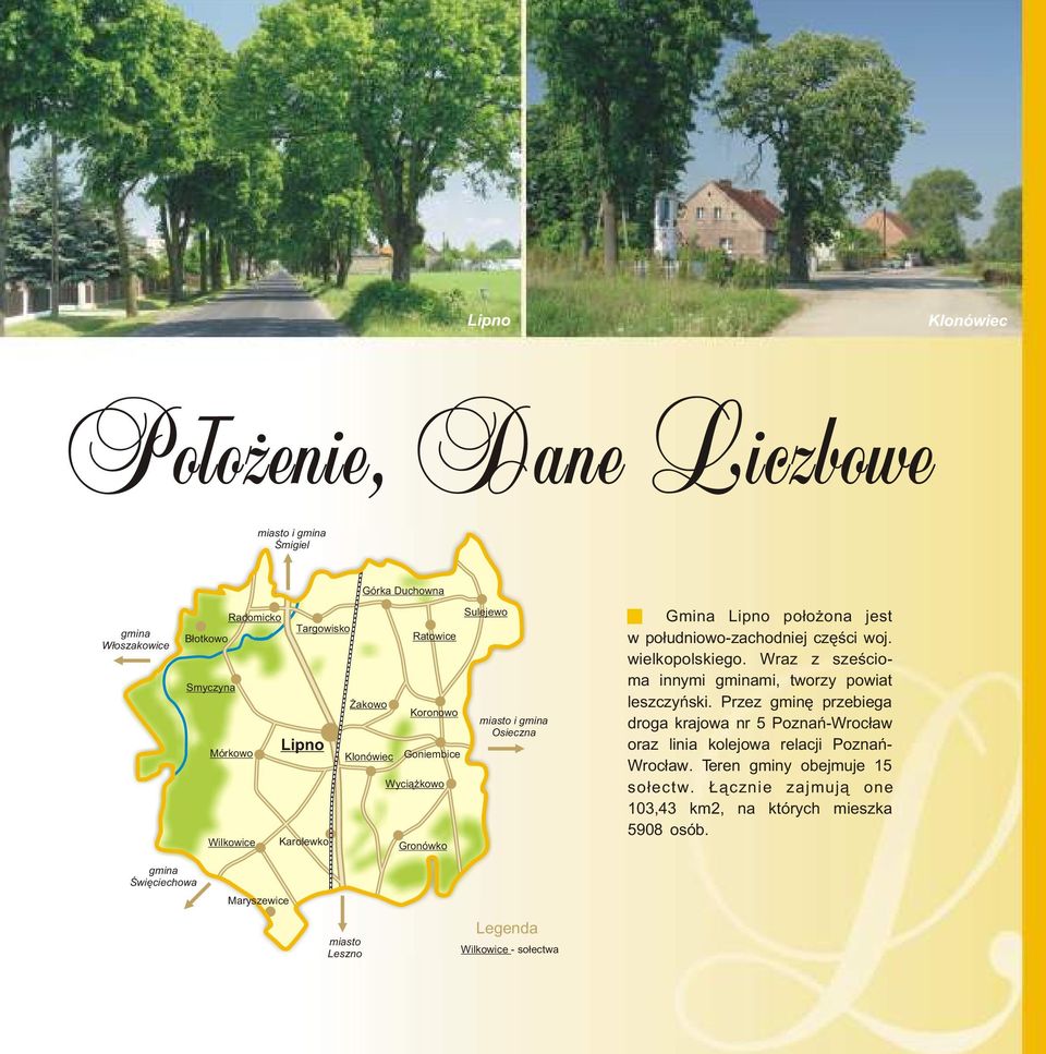 wielkopolskiego. Wraz z szeœcioma innymi gminami, tworzy powiat leszczyñski.