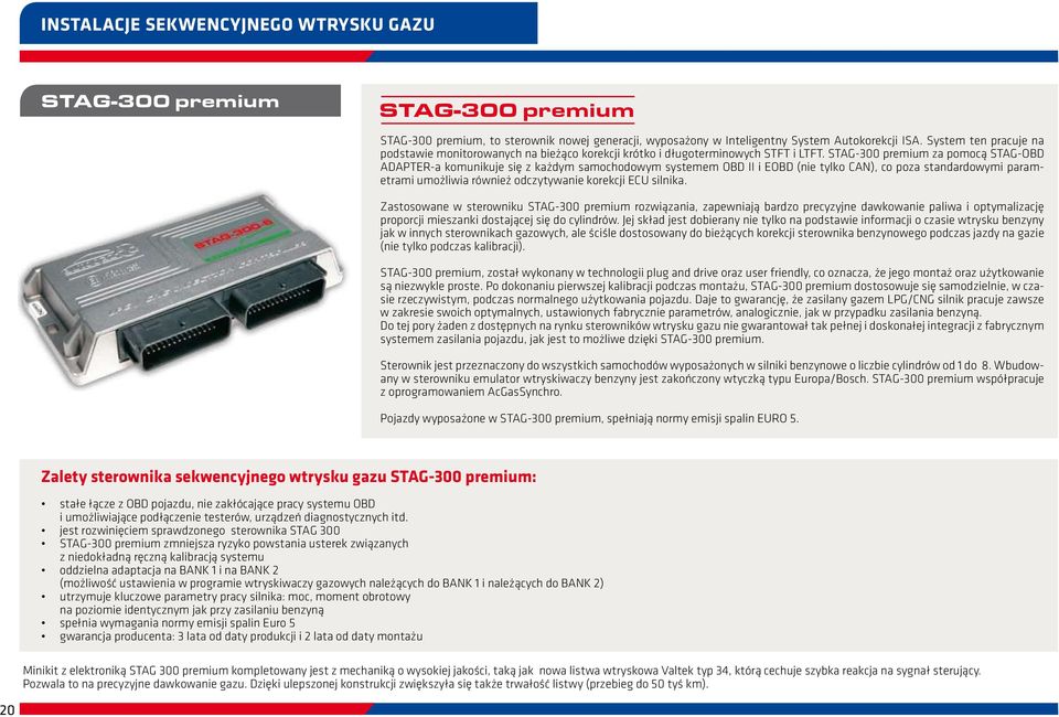 STAG-300 premium za pomocą STAG-OBD ADAPTER-a komunikuje się z każdym samochodowym systemem OBD II i EOBD (nie tylko CAN), co poza standardowymi parametrami umożliwia również odczytywanie korekcji