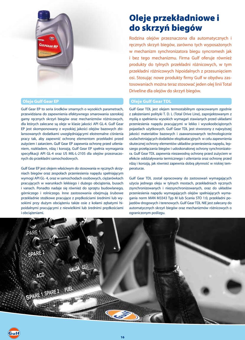 Stosując nowe produkty firmy Gulf w obydwu zastosowaniach można teraz stosować jeden olej linii Total Driveline dla olejów do skrzyń biegów.