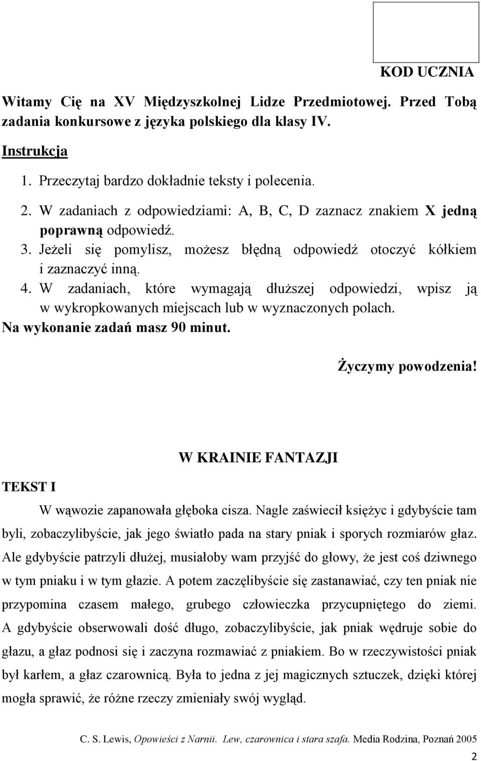 W zadaniach, które wymagają dłuższej odpowiedzi, wpisz ją w wykropkowanych miejscach lub w wyznaczonych polach. Na wykonanie zadań masz 90 minut. Życzymy powodzenia!