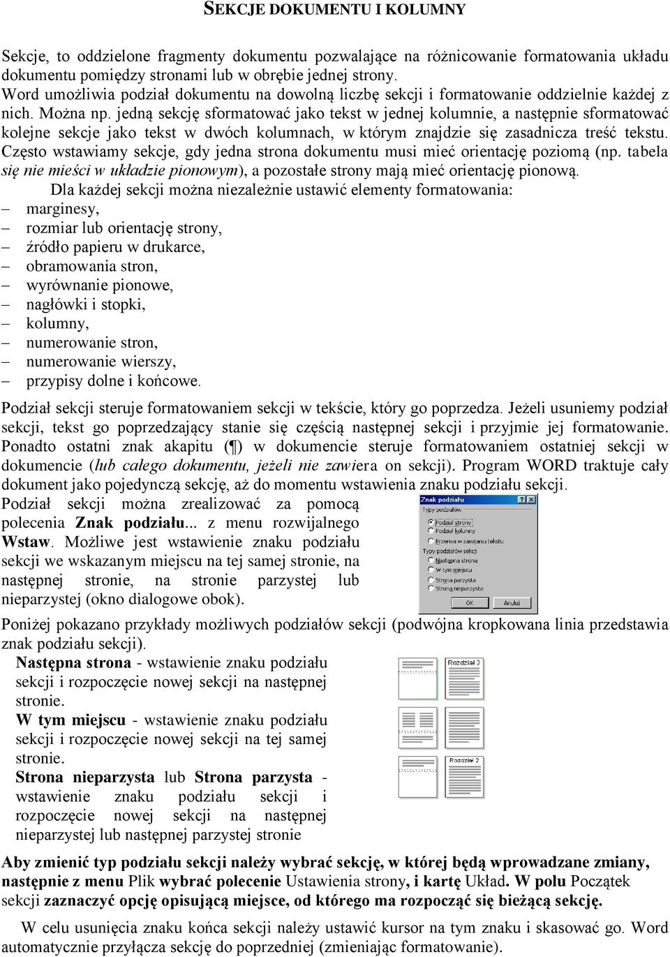 jedną sekcję sformatować jako tekst w jednej kolumnie, a następnie sformatować kolejne sekcje jako tekst w dwóch kolumnach, w którym znajdzie się zasadnicza treść tekstu.