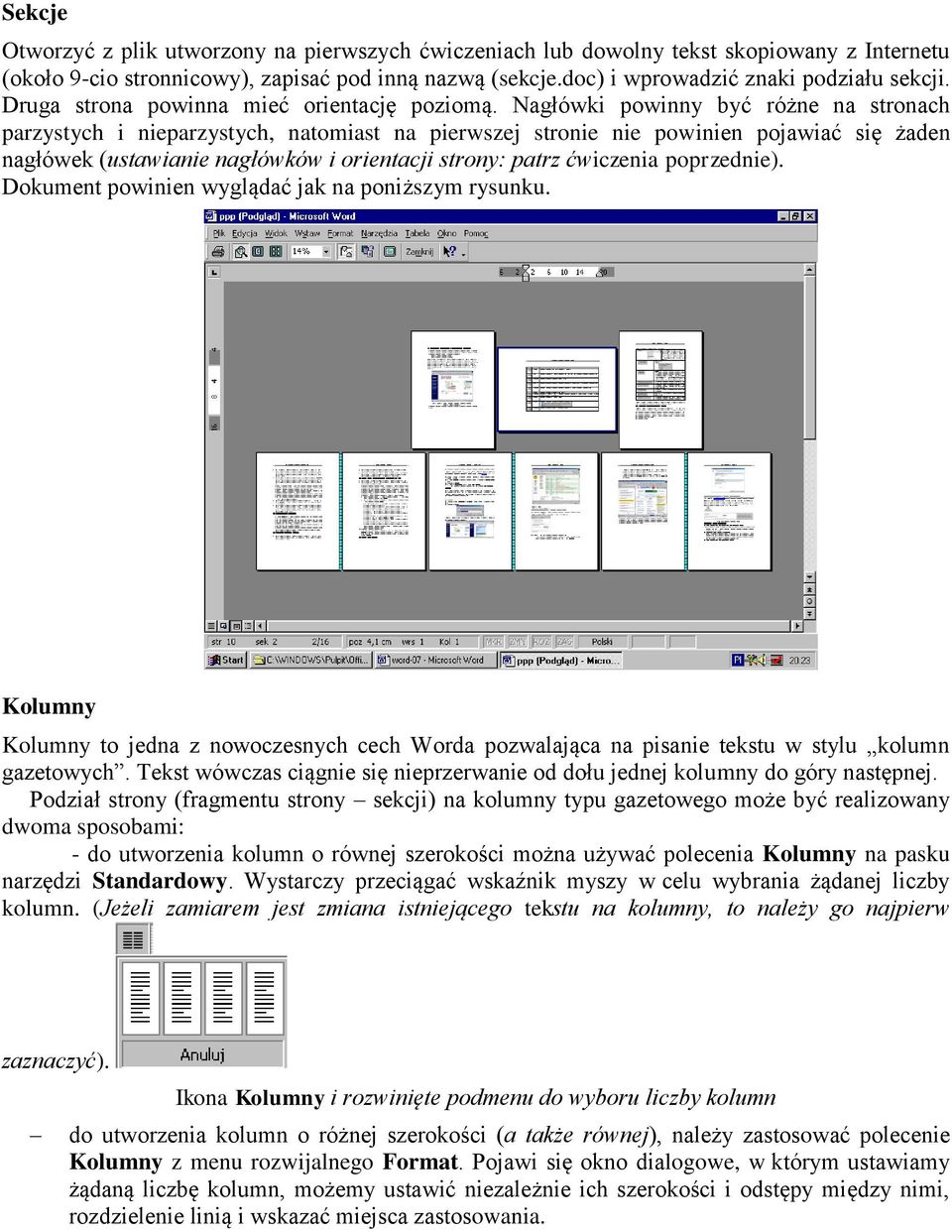 Nagłówki powinny być różne na stronach parzystych i nieparzystych, natomiast na pierwszej stronie nie powinien pojawiać się żaden nagłówek (ustawianie nagłówków i orientacji strony: patrz ćwiczenia