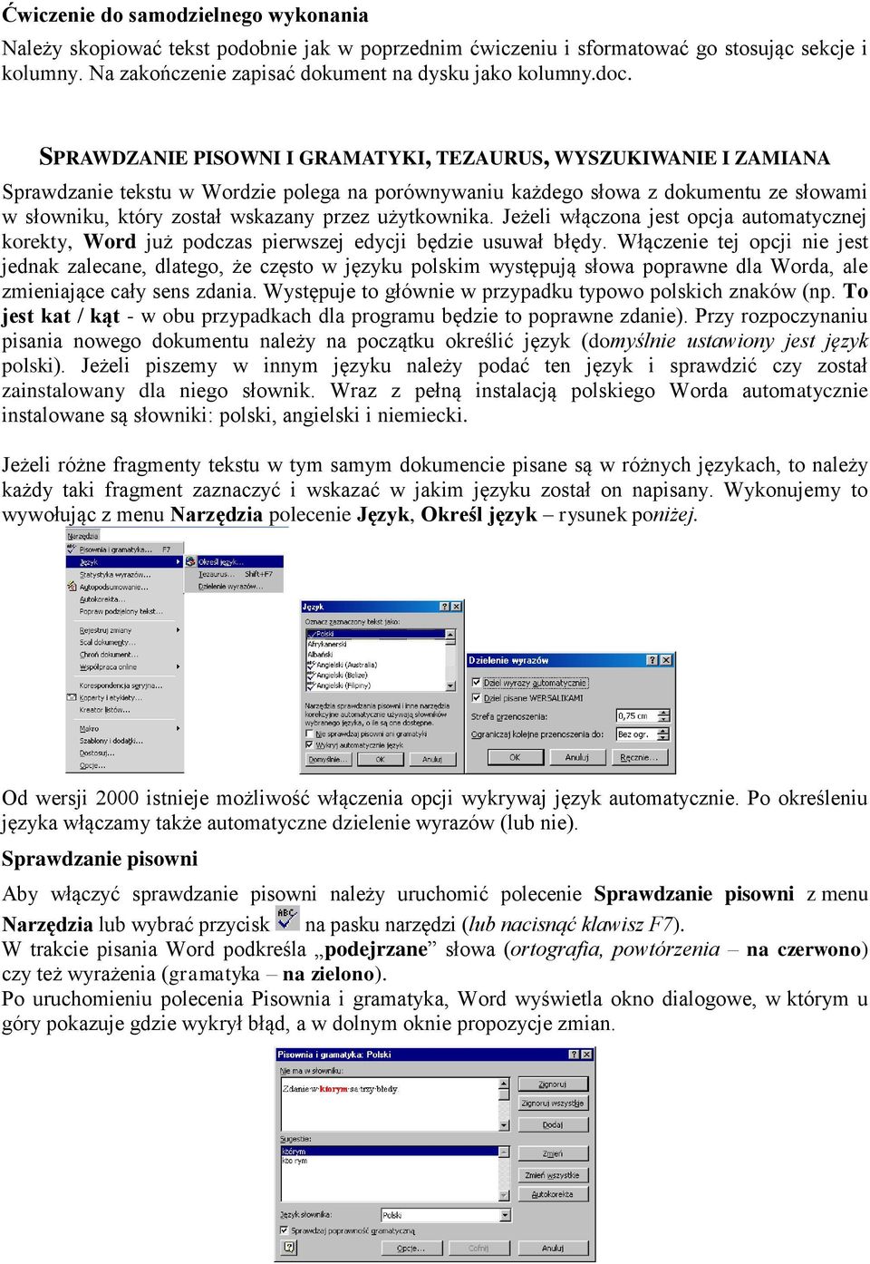 użytkownika. Jeżeli włączona jest opcja automatycznej korekty, Word już podczas pierwszej edycji będzie usuwał błędy.