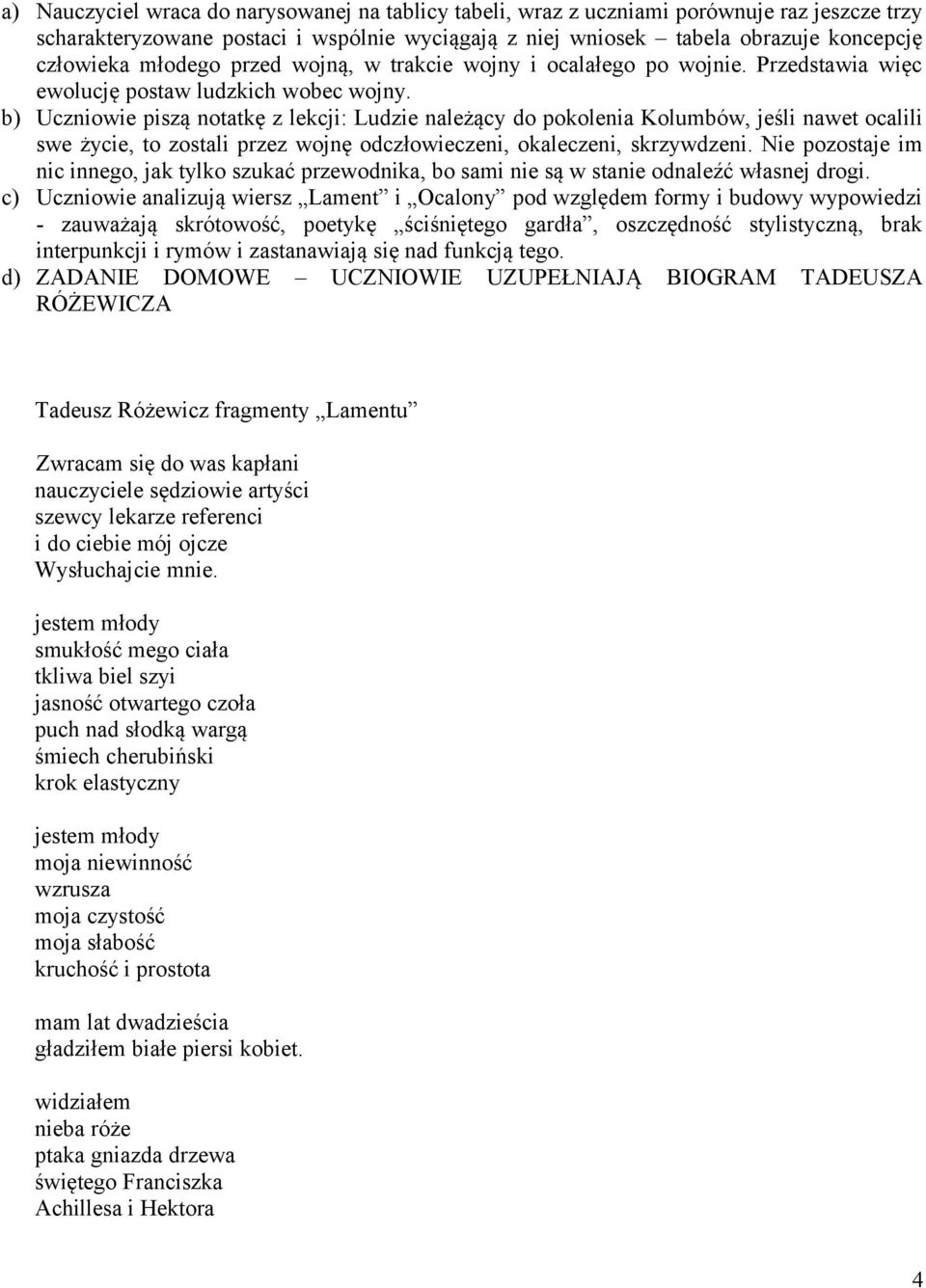 b) Uczniowie piszą notatkę z lekcji: Ludzie należący do pokolenia Kolumbów, jeśli nawet ocalili swe życie, to zostali przez wojnę odczłowieczeni, okaleczeni, skrzywdzeni.