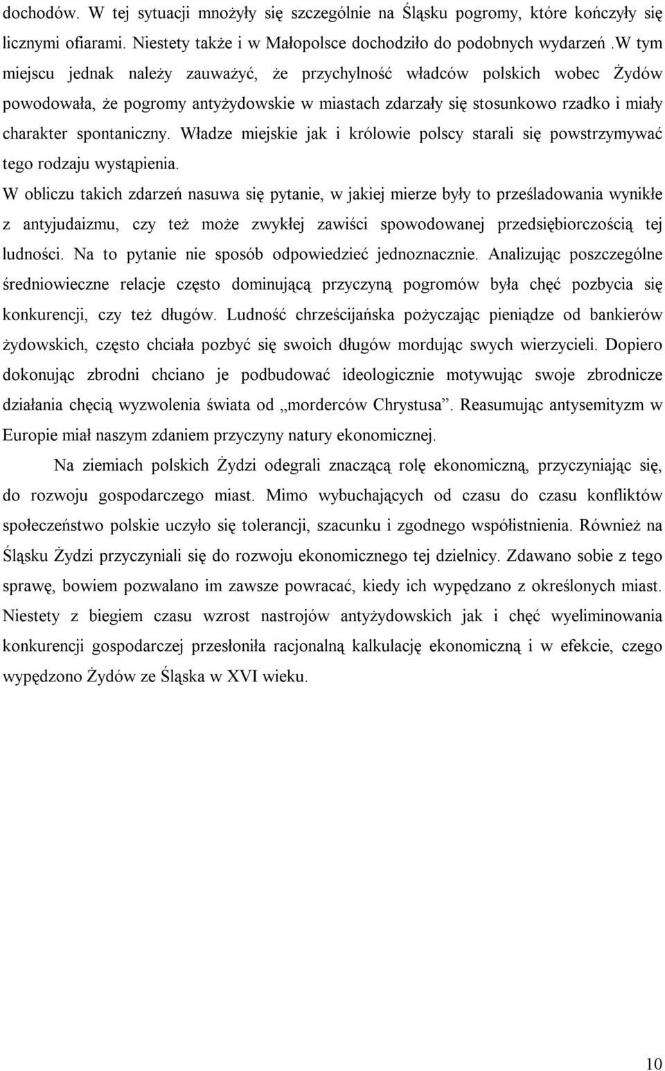 Władze miejskie jak i królowie polscy starali się powstrzymywać tego rodzaju wystąpienia.
