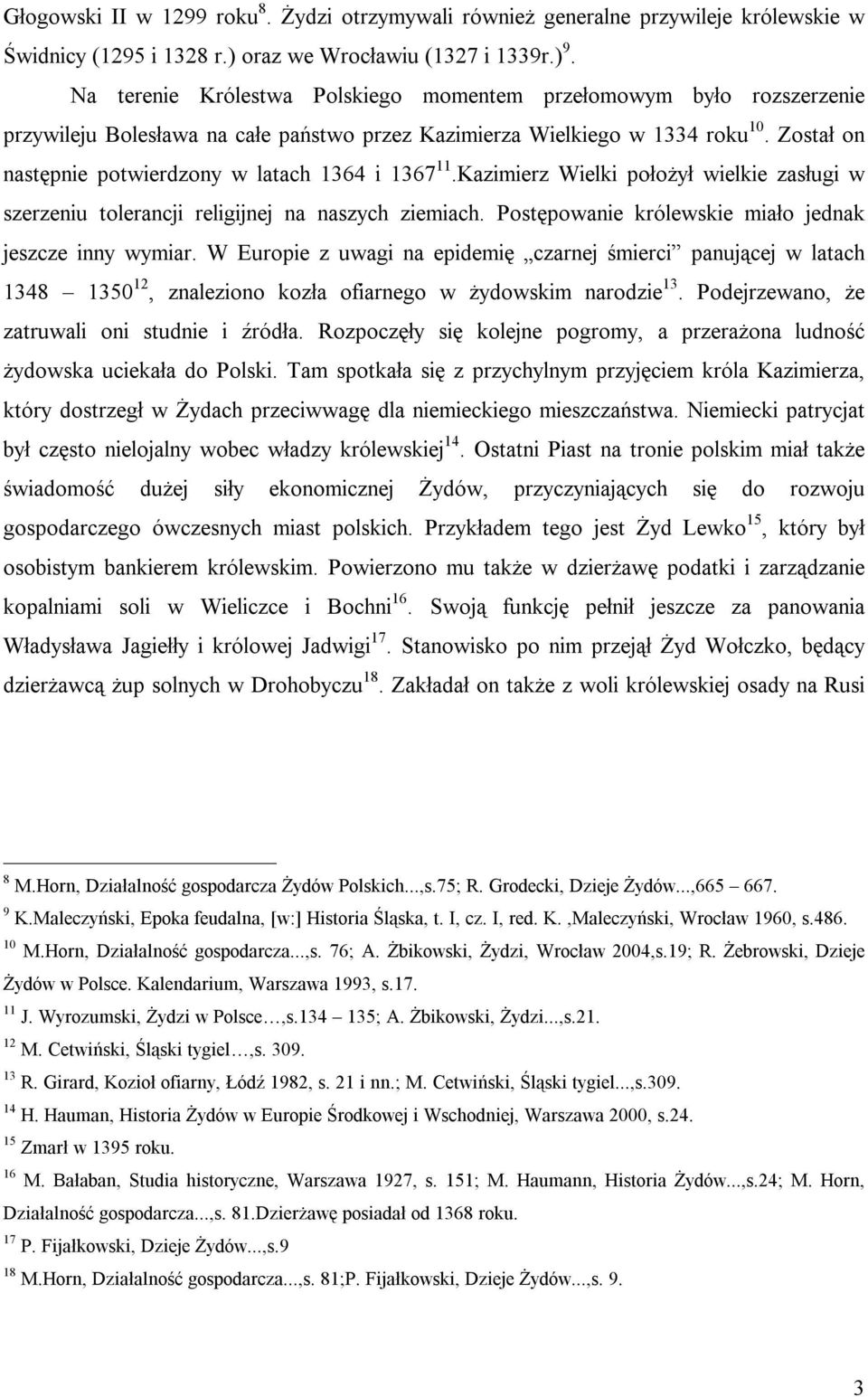 Został on następnie potwierdzony w latach 1364 i 1367 11.Kazimierz Wielki położył wielkie zasługi w szerzeniu tolerancji religijnej na naszych ziemiach.