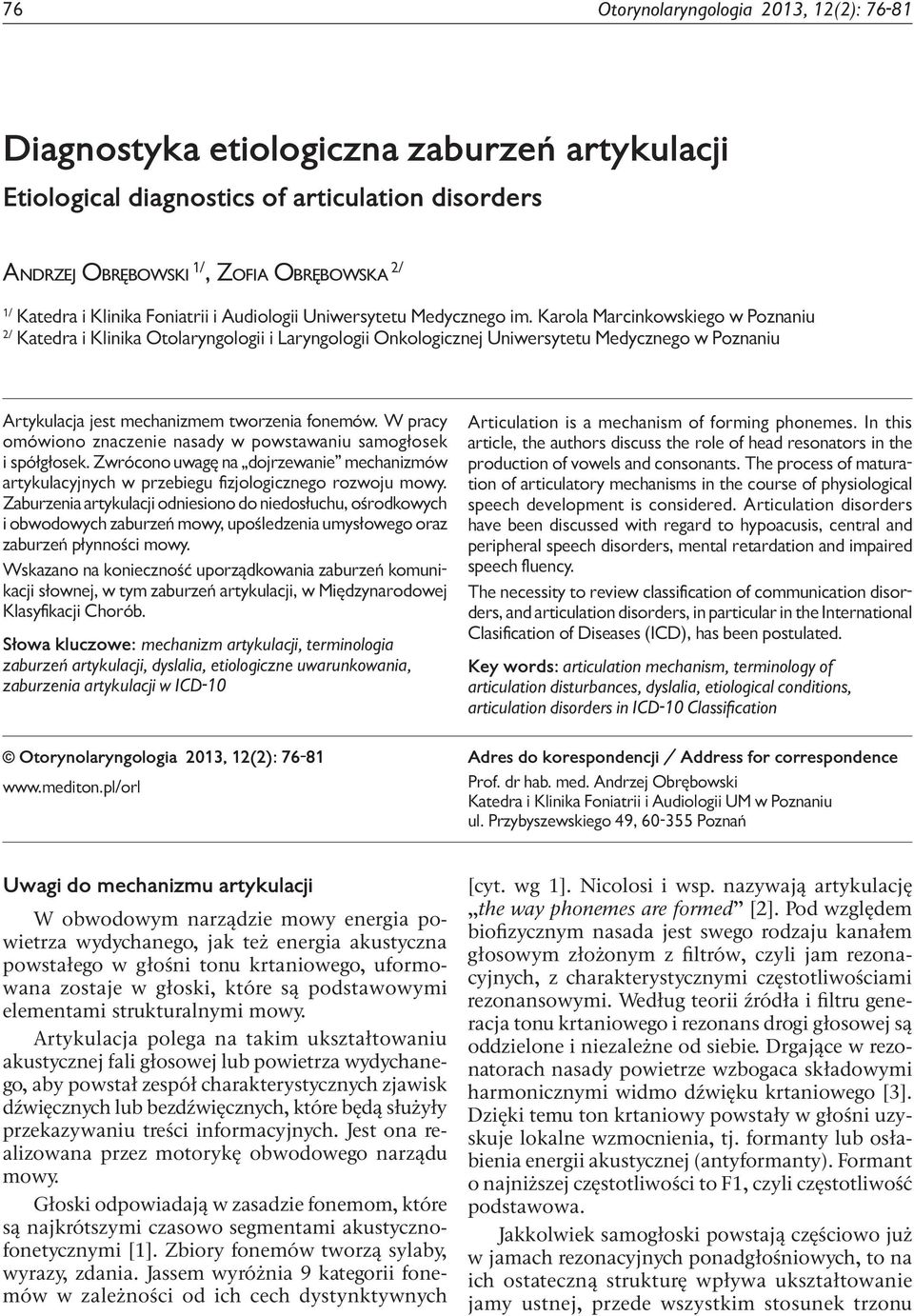 Karola Marcinkowskiego w Poznaniu 2/ Katedra i Klinika Otolaryngologii i Laryngologii Onkologicznej Uniwersytetu Medycznego w Poznaniu Artykulacja jest mechanizmem tworzenia fonemów.