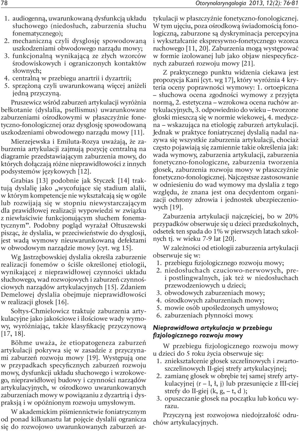 centralną w przebiegu anartrii i dyzartrii; 5. sprzężoną czyli uwarunkowaną więcej aniżeli jedną przyczyną.