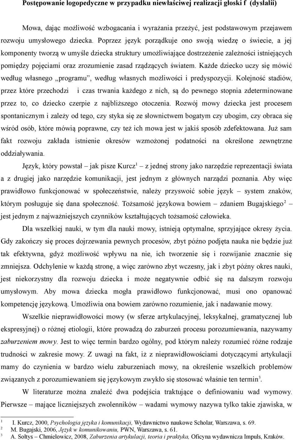 rządzących światem. Każde dziecko uczy się mówić według własnego programu, według własnych możliwości i predyspozycji.