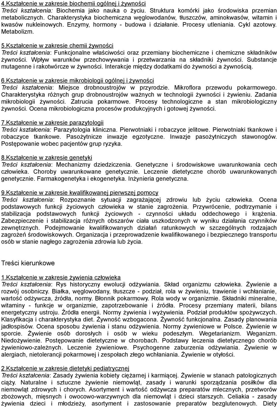 Kształcenie w zakresie chemii żywności Treści kształcenia: Funkcjonalne właściwości oraz przemiany biochemiczne i chemiczne składników żywności.