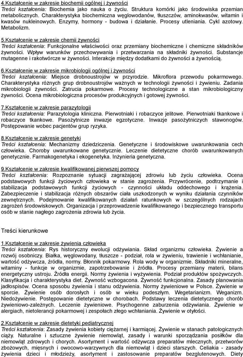 Kształcenie w zakresie chemii żywności Treści kształcenia: Funkcjonalne właściwości oraz przemiany biochemiczne i chemiczne składników żywności.