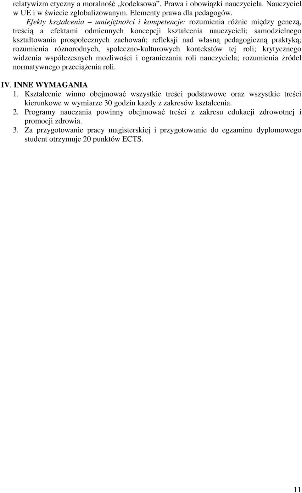 nad własn pedagogiczn praktyk; rozumienia rónorodnych, społeczno-kulturowych kontekstów tej roli; krytycznego widzenia współczesnych moliwoci i ograniczania roli nauczyciela; rozumienia ródeł
