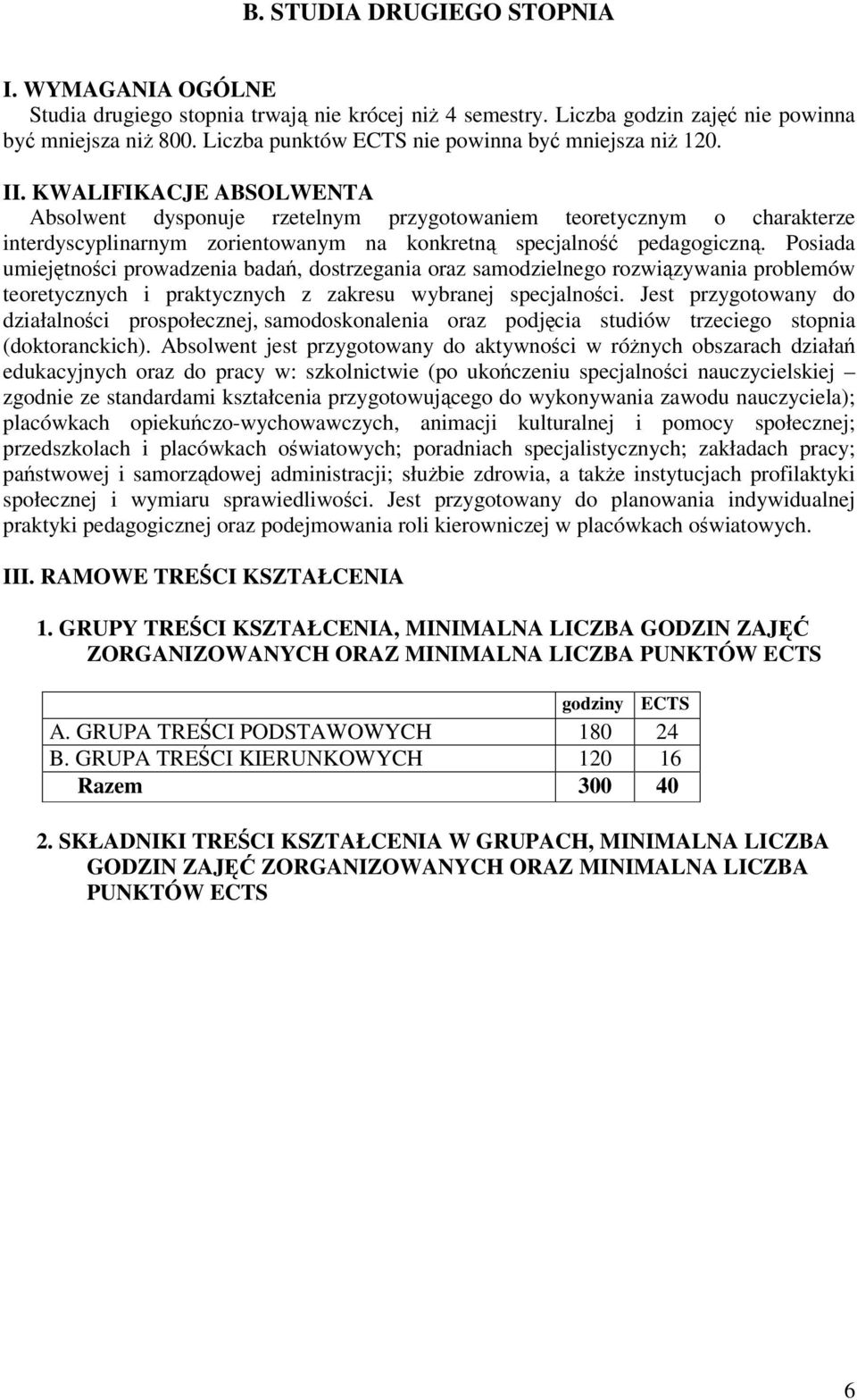 KWALIFIKACJE ABSOLWENTA Absolwent dysponuje rzetelnym przygotowaniem teoretycznym o charakterze interdyscyplinarnym zorientowanym na konkretn specjalno pedagogiczn.