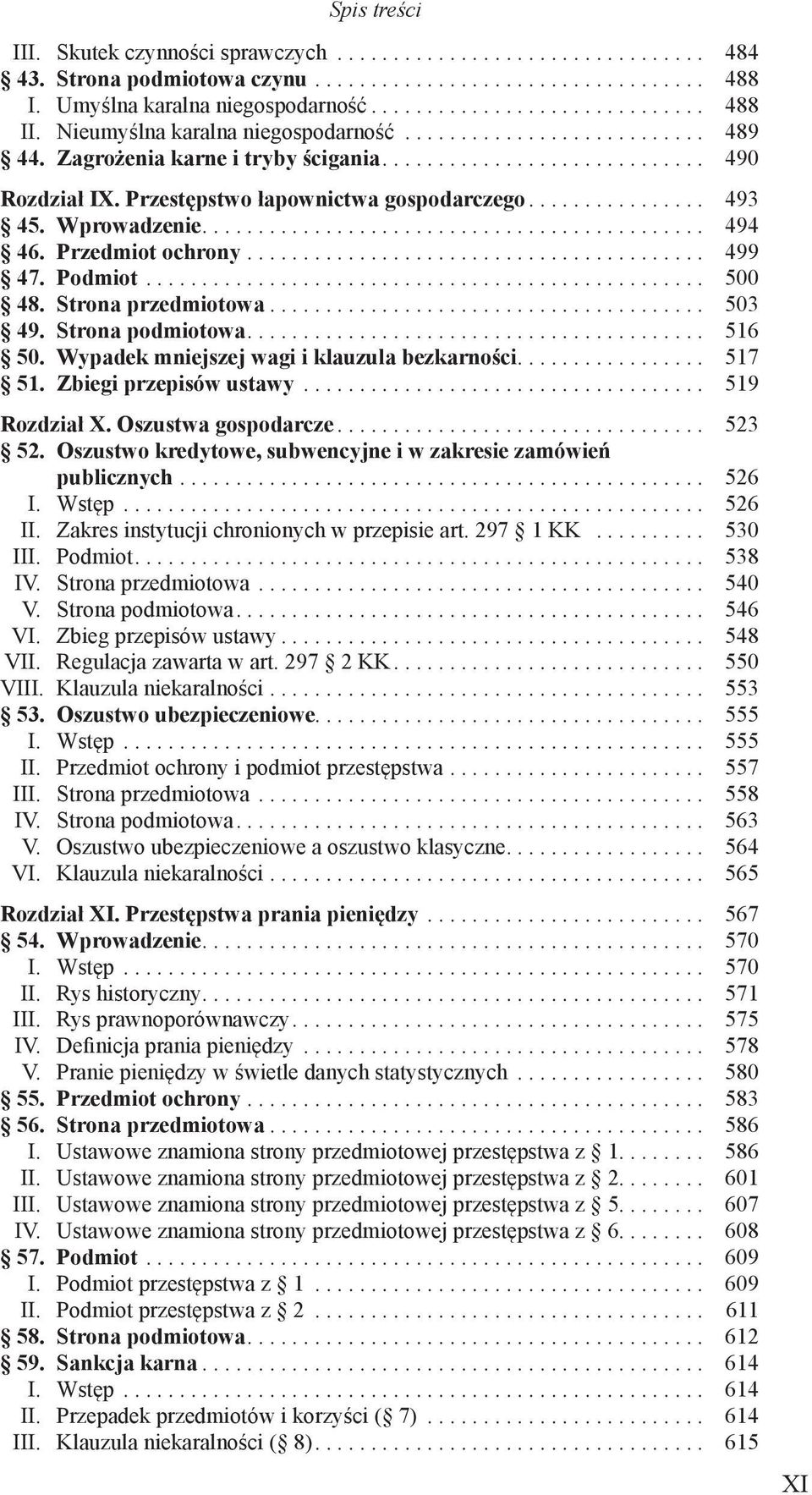 .. 503 49. Strona podmiotowa... 516 50. Wypadek mniejszej wagi i klauzula bezkarności... 517 51. Zbiegi przepisów ustawy... 519 Rozdział X. Oszustwa gospodarcze... 523 52.