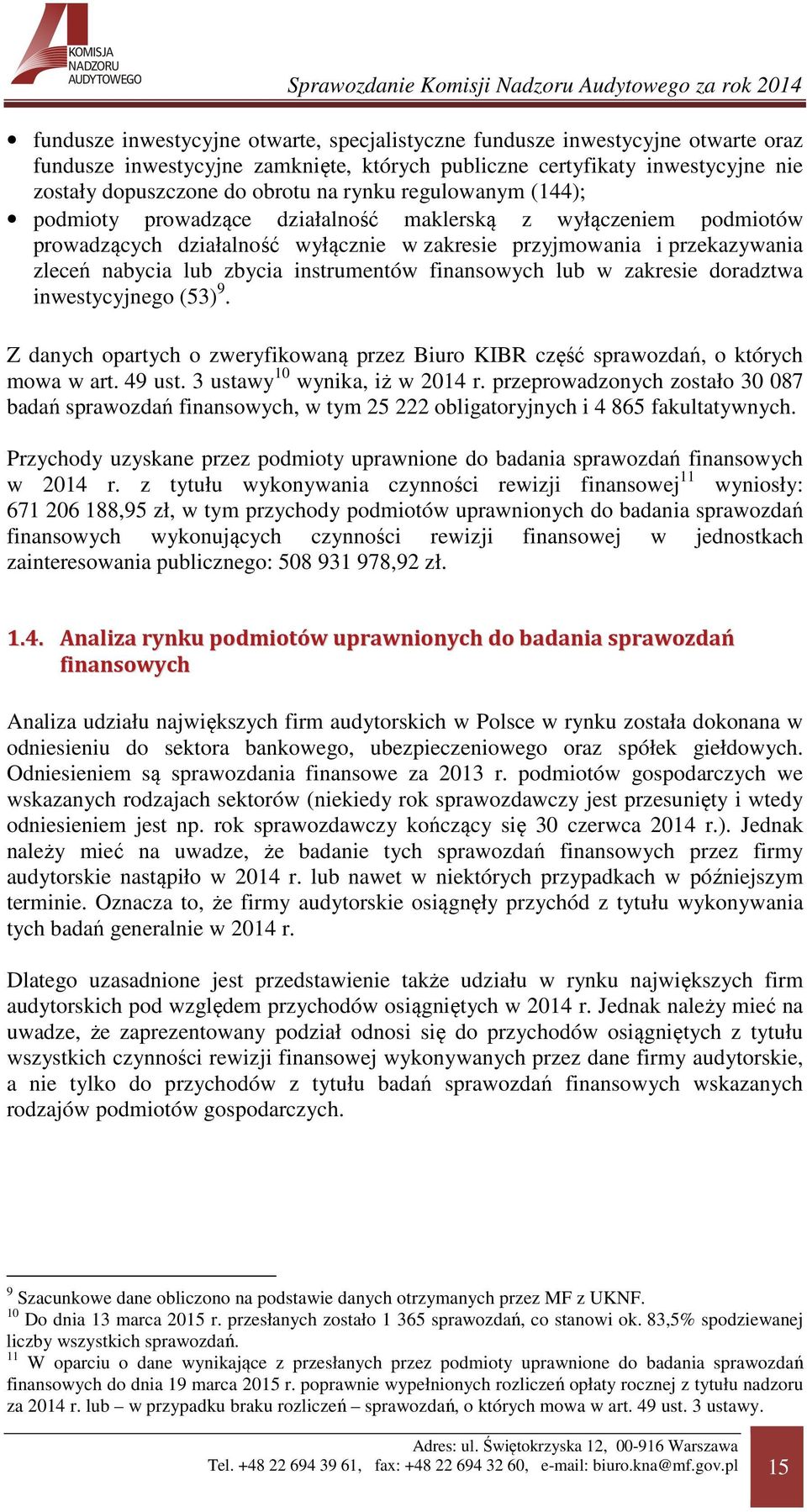 instrumentów finansowych lub w zakresie doradztwa inwestycyjnego (53) 9. Z danych opartych o zweryfikowaną przez Biuro KIBR część sprawozdań, o których mowa w art. 49 ust.