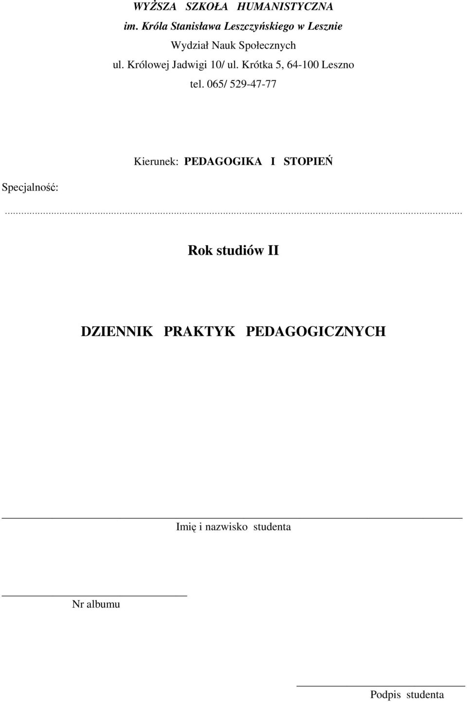 Królowej Jadwigi 10/ ul. Krótka 5, 64-100 Leszno tel.