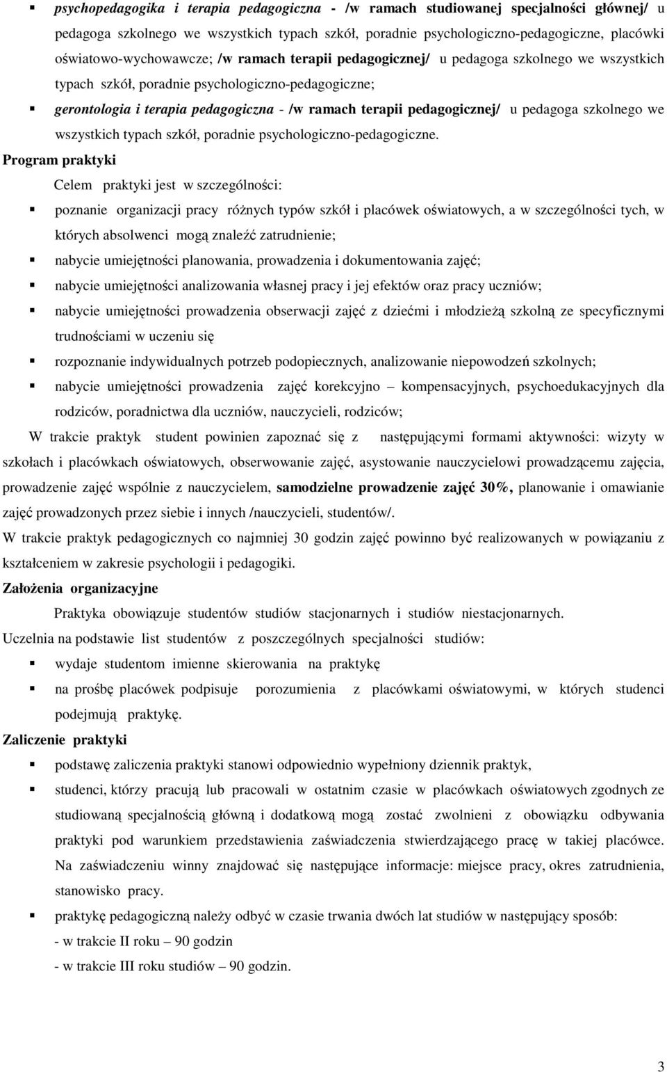 pedagogicznej/ u pedagoga szkolnego we wszystkich typach szkół, poradnie psychologiczno-pedagogiczne.